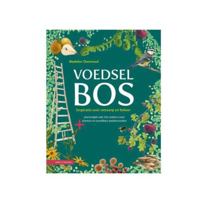Boek Voedsel Bos, ISBN 1 9789050116534, voedsel bos madelon oostwoud, boek hoe leg je een voedsel bos aan, voedsel bos aanleggen doe je zo, tuin omtoveren in een voedselbos, voedsel bos boek, madelon oostwoud voedsel bos boek, 